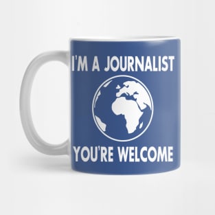 I'm a Journalist. You're welcome Mug